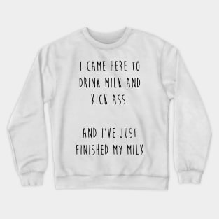 Drink milk and kick ass (black letters) Crewneck Sweatshirt